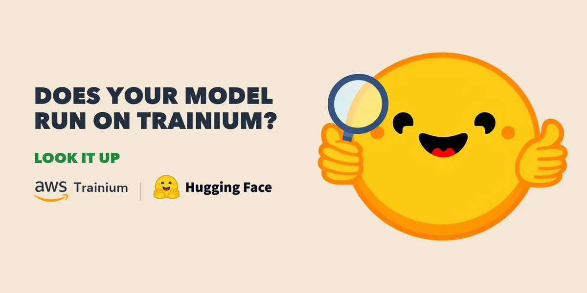 Illustration from Hugging Face: Hugging Face and AWS Launch a Public Lookup Showing Which Hub Models Run Unmodified on Trainium